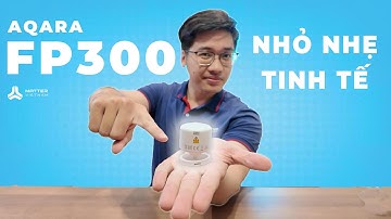 Aqara FP300 - Cảm Biến Thông Minh Tinh Tế "Nhỏ Nhưng Có Võ" Mới Nhất Của Aqara | Matter Việt Nam
