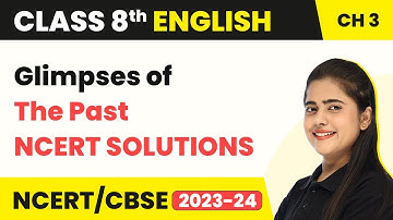 Class 8 English Chapter 3 | Glimpses of The Past NCERT Solutions | Class 8 English