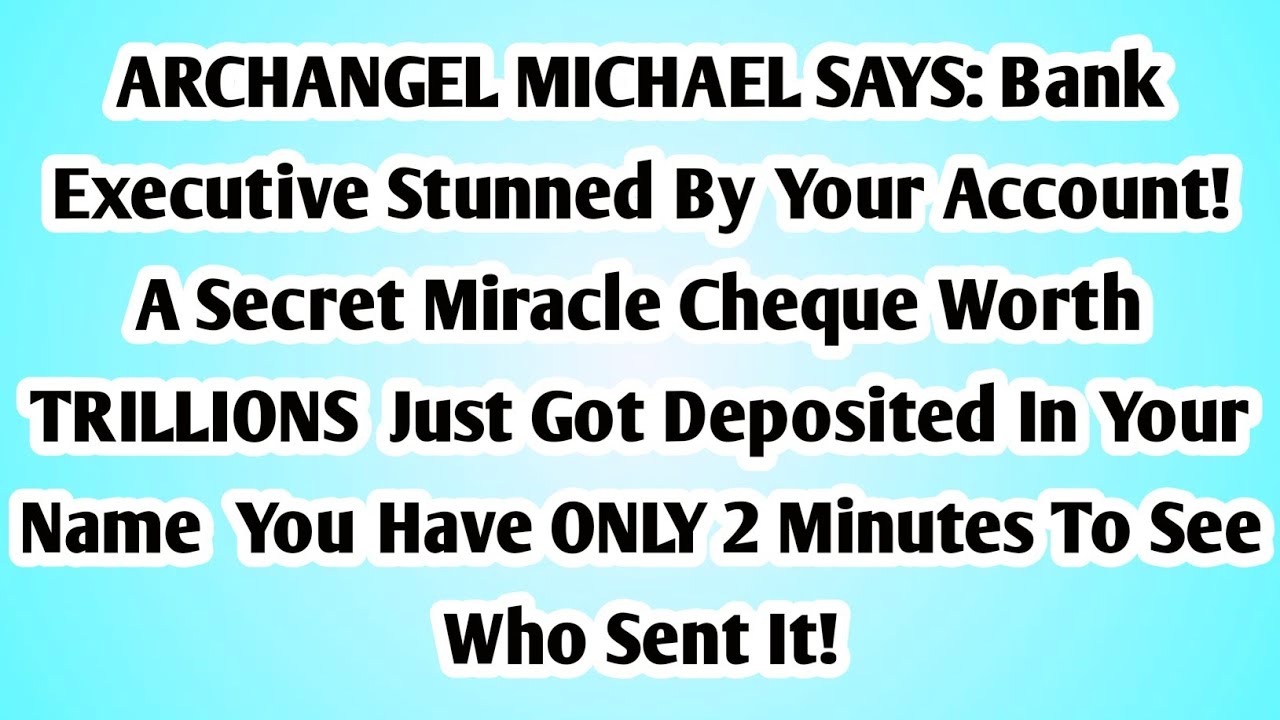 👉ARCHANGEL MICHAEL SAYS: Bank Executive Stunned By Your Account! A Secret Miracle Cheque Worth ....