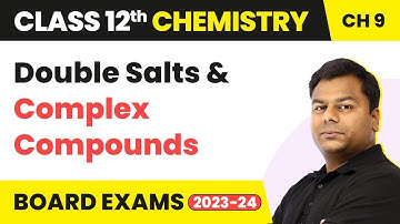 Double Salts and Complex Compounds - Coordination Compounds | Class 12 Chemistry Ch 9