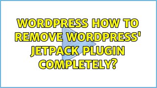 Wordpress: How to remove Wordpress' Jetpack plugin completely
