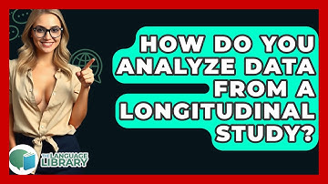 How Do You Analyze Data From A Longitudinal Study? - The Language Library