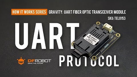 How The UART Protocol Works - Gravity: UART Fiber Optic Transceiver Module