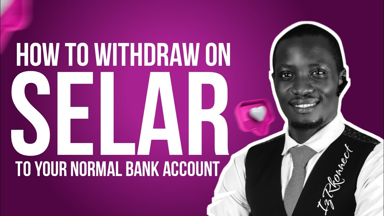 HOW TO WITHDRAW ON SELAR TO YOUR NORMAL BANK ACCOUNT - YouTube