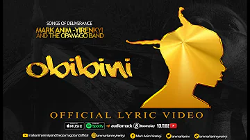 MARK ANIM-YIRENKYI - OBIBINI [OFFICIAL LYRIC VIDEO]