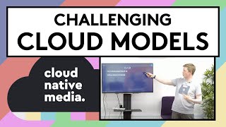 Challenging Cloud Models Russell Trafford-Jones Cloud Native Media