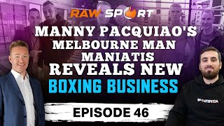 Manny Pacquiao’s Melbourne man Maniatis reveals new boxing business | Raw Sport Ep 46