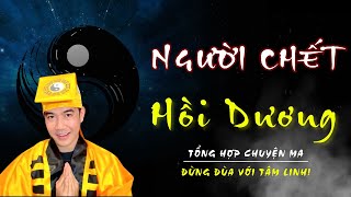 NGƯỜI CHẾT HỒI DƯƠNG | TỔNG HỢP CHUYỆN MA CHÚ BA DUY NGHE ĐI NGỦ
