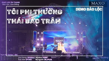 Dàn Âm Thanh Sân Khấu MAXO "Phi Thường" Cùng Ca Sĩ Thái Bảo Trâm Tại DEMO Bảo Lộc