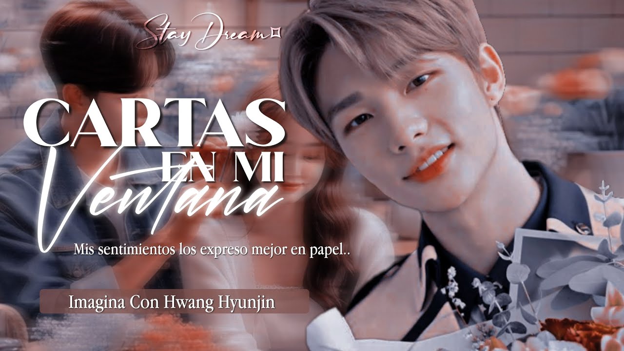 ❝Cartas en mi Ventana❞ | Imagina Con Hwang Hyunjin | Cap. Unico