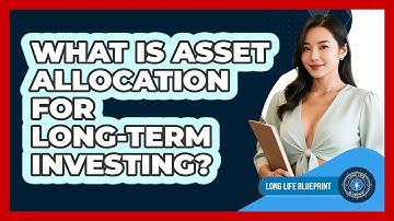 What Is Asset Allocation For Long-term Investing? - Long Life Blueprint