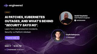 AI Patches, Kubernetes Outages, and What’s Behind “Security Says No”