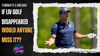 Fairways & Dreams: If LIV Golf disappeared, would anyone miss it?