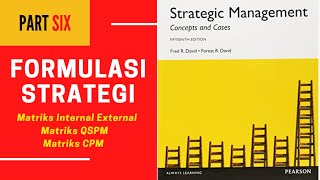 (6 of 6) Formulasi Strategi: Internal External (IE Matrix), QSPM, CPM