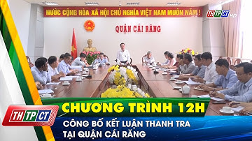 Công bố kết luận thanh tra tại quận Cái Răng | Cần Thơ TV