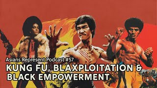 Kung Fu, Blaxploitation, & Black Empowerment | Asians Represent Podcast #57