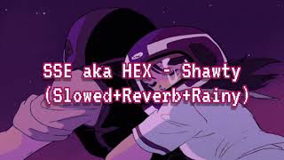 SSE aka HEX - Shawty | Kabul Olan Tek  Duamsın | (Slowed+Reverb+Rainy)