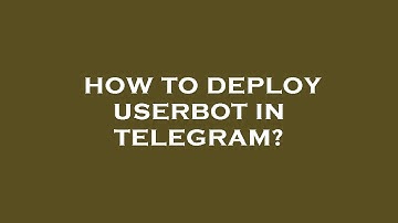 How to deploy userbot in telegram?