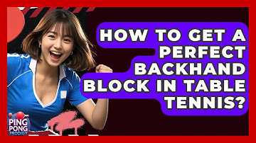 How To Get A Perfect Backhand Block In Table Tennis? - Ping Pong Prodigy