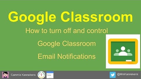 Google Classroom - Turn Off Email Notifications