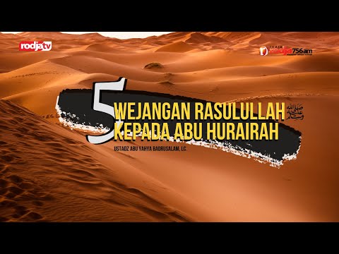 5 Wejangan Rasulullah Kepada Abu Hurairah L Ustadz Abu Yahya Badrusalam, Lc.