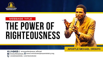 THE POWER OF RIGHTEOUSNESS | APOSTLE MICHAEL OROKPO
