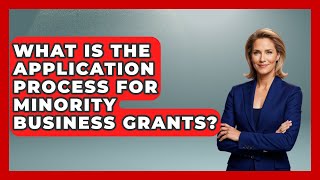 What Is the Application Process for Minority Business Grants?