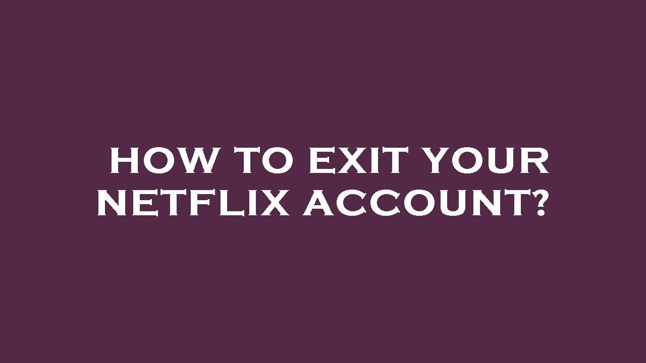 How to exit your netflix account? - YouTube