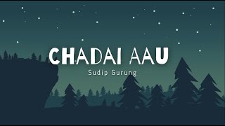 Chadai Aau by Sudip Gurung (Lyrics Video)