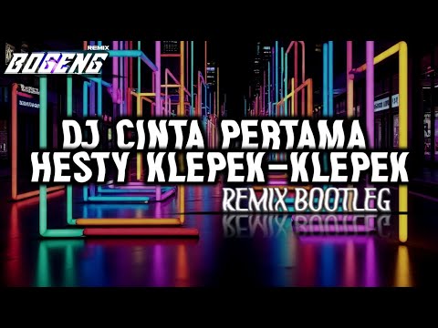 DJ CINTA PERTAMA - HESTY KLEPEK-KLEPEK [REMIX BOOTLEG]