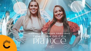 Jemima Praciano &amp; Esmirna Praciano | Tem Cura Do Céu Pra Você [Clipe Oficial]