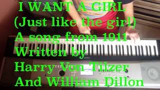 I WANT A GIRL (JUST LIKE THE GIRL THAT MARRIED DEAR OLD DAD) A SONG FROM 1911