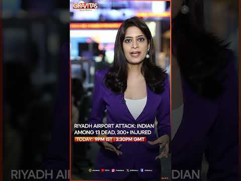 Riyadh Airport Attack: Indian Among 13 Dead, 300+ Injured | GRAVITAS