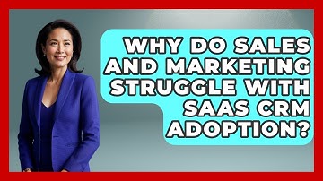 Why Do Sales And Marketing Struggle With SaaS CRM Adoption? - The SaaS Pros Breakdown