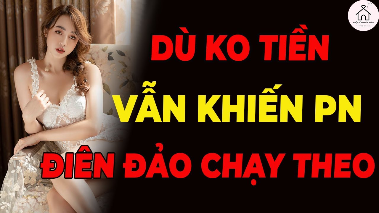 Đàn Ông Sở Hữu 6 Điều Này – Phụ Nữ Xếp Hàng Xin Theo