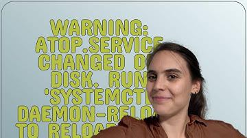 Warning: atop.service changed on disk. Run 