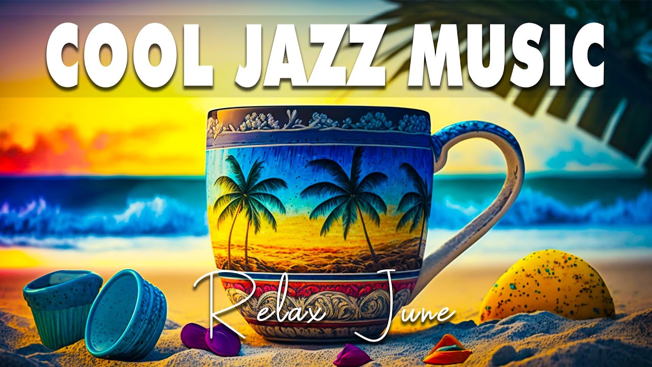 Cool Jazz Music ☕ June Jazz Music & Bossa Nova Instrumentals for a