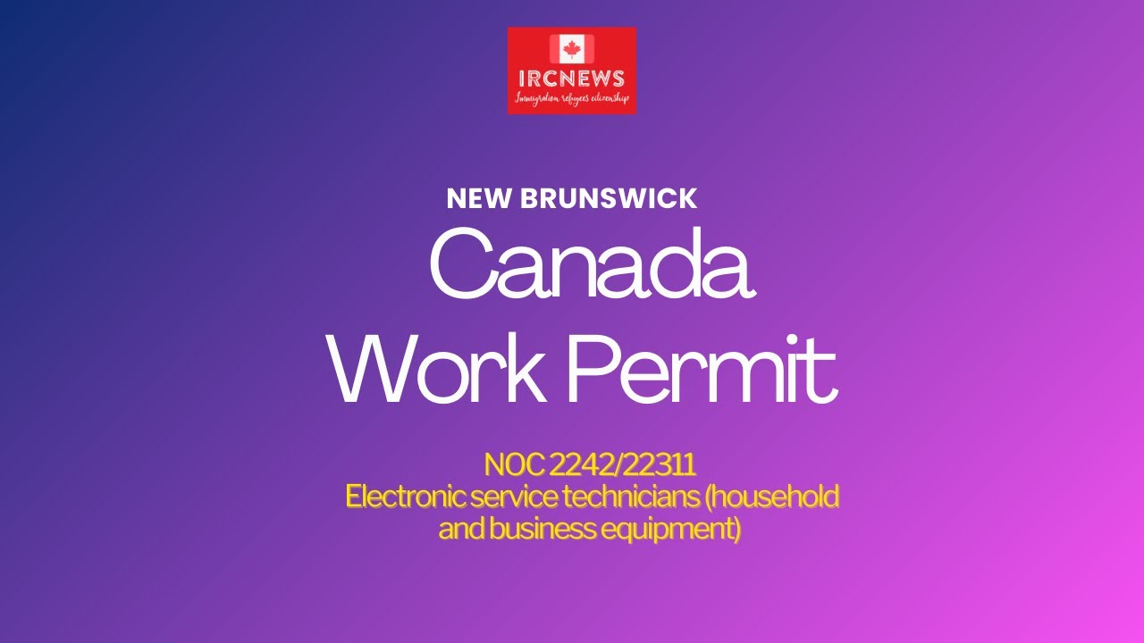 New Brunswick NOC 2242/22311 Electronic service technicians (household and business) Work Permits