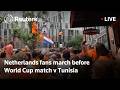 LIVE: Netherlands fans march before World Cup match against Tunisia