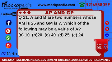 Q21- A and B are two numbers whose AM is 25 and GM is 7. Which of the following may be a value of A?