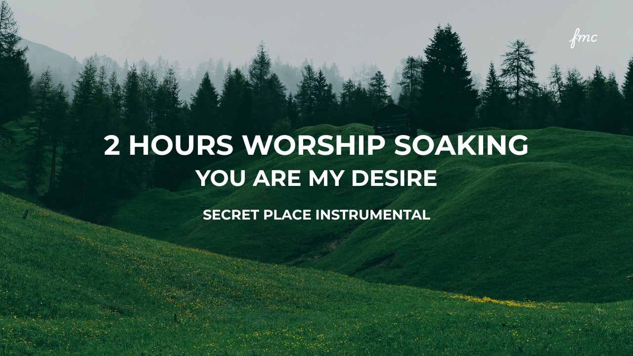 2 Hours Soaking Worship Instrumental | You Are My Desire – Deep Prayer & Secret Place Music