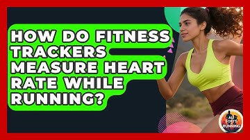 How Do Fitness Trackers Measure Heart Rate While Running? - All Sorts Of Running