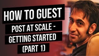 How To Guest Post At Scale  - getting started (Part 1)