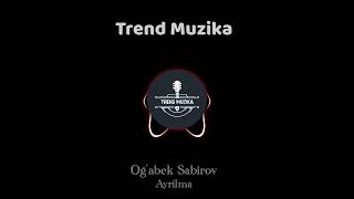 Ogʻabek Sobirov - Ayrilma Remix