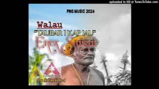 Walau Taubar i Kap iau_(2024)Erex Suisui🇵🇬🎶
