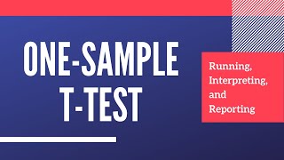 Running, Interpreting, and Reporting One Sample T-Test