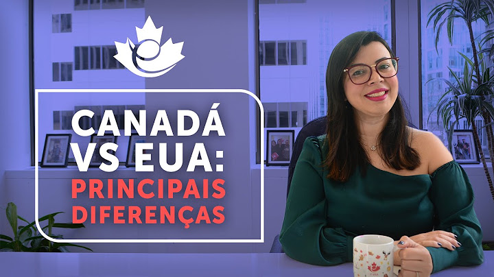 PRINCIPAIS DIFERENÇAS ENTRE CANADÁ E ESTADOS UNIDOS | POR QUE O CANADÁ É O MELHOR PAÍS PARA IMIGRAR