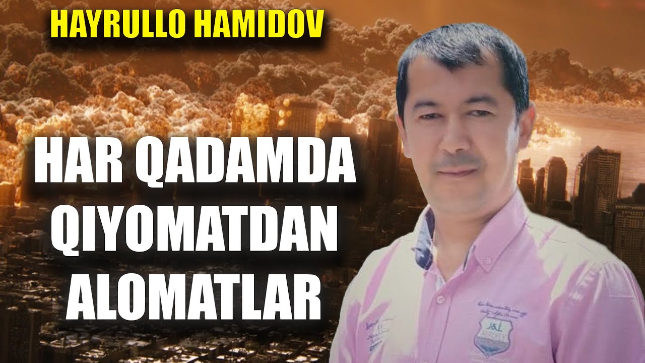 HAYRULLO HAMIDOV | HAR QADAMDA QIYOMATDAN ALOMATLAR