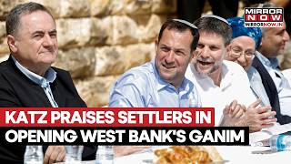 Israel Katz Praises Settlers In West Bank's Ganim, Says Tel Aviv Would Recognize All The Farms