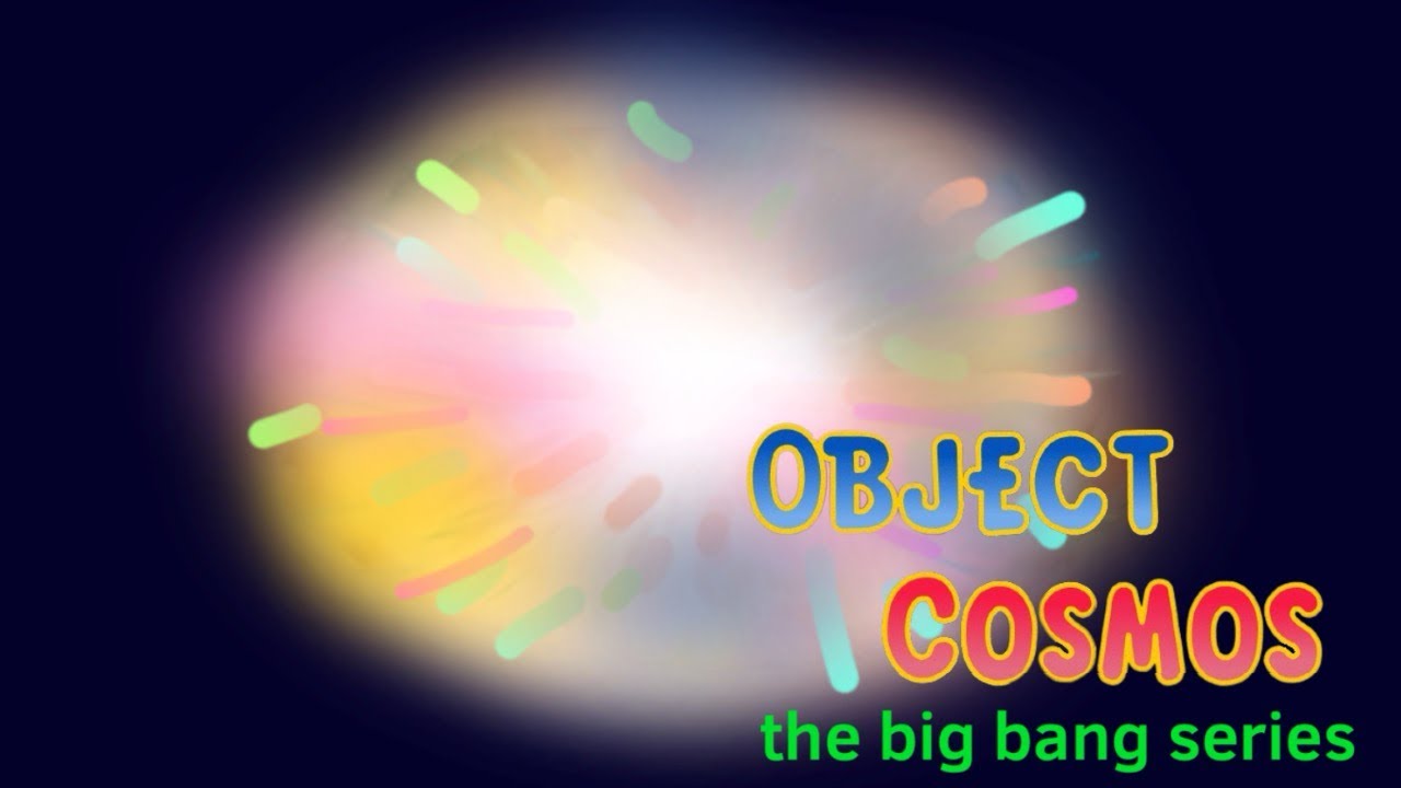 Object cosmos the Big Bang series. - YouTube